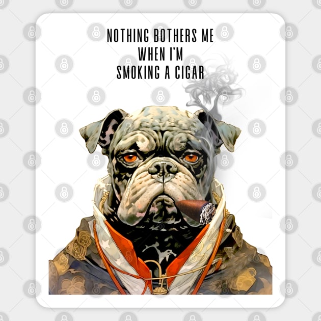 Cigar Smoking Bulldog: Nothing Bothers Me When I'm Smoking a Cigar Magnet by Puff Sumo